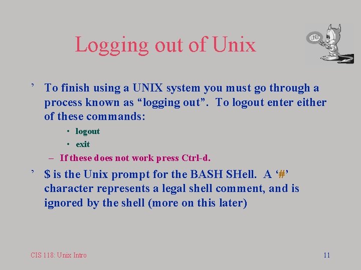 Logging out of Unix ’ To finish using a UNIX system you must go