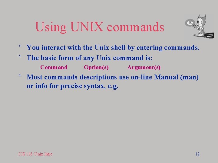 Using UNIX commands ’ You interact with the Unix shell by entering commands. ’