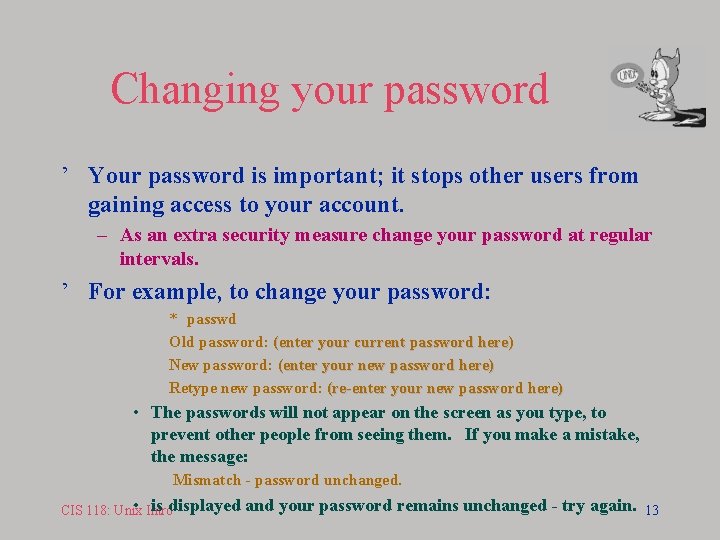 Changing your password ’ Your password is important; it stops other users from gaining