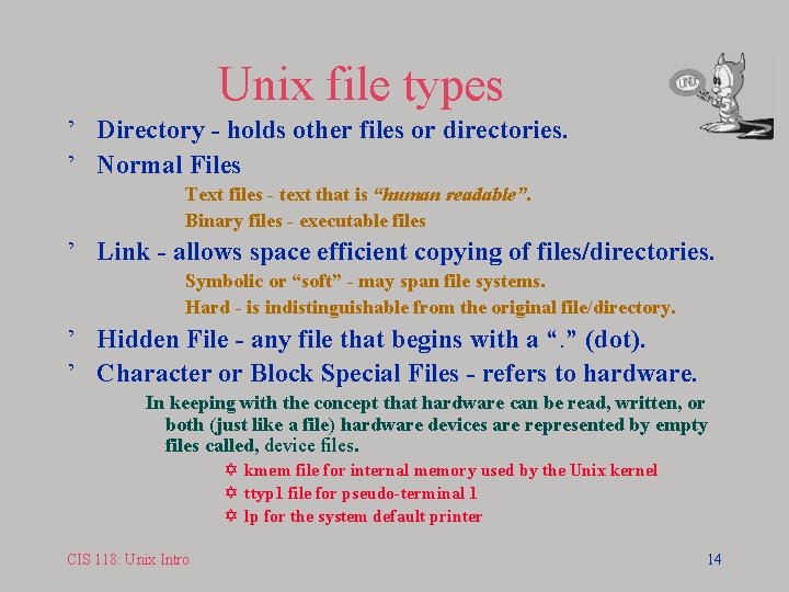 Unix file types ’ Directory - holds other files or directories. ’ Normal Files