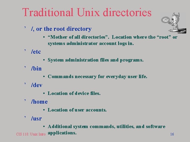 Traditional Unix directories ’ /, or the root directory • “Mother of all directories”.