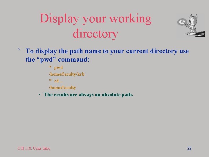 Display your working directory ’ To display the path name to your current directory