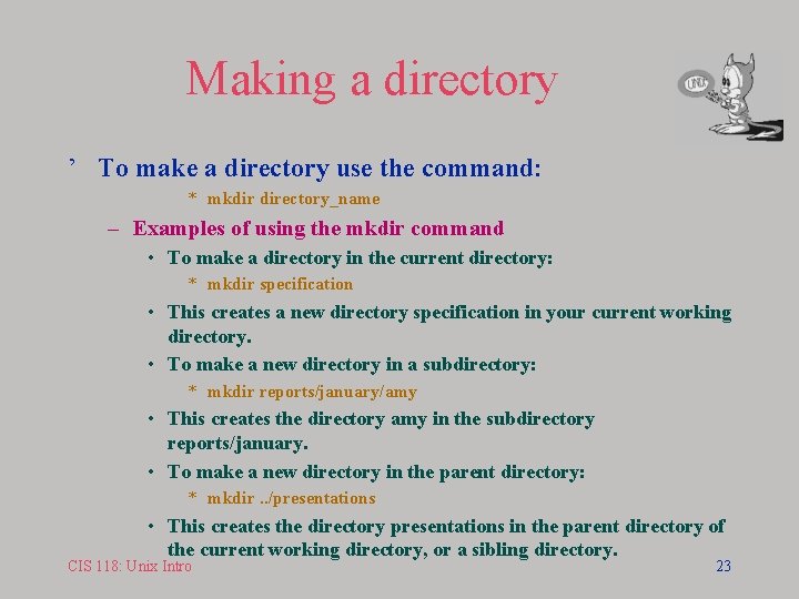 Making a directory ’ To make a directory use the command: * mkdir directory_name