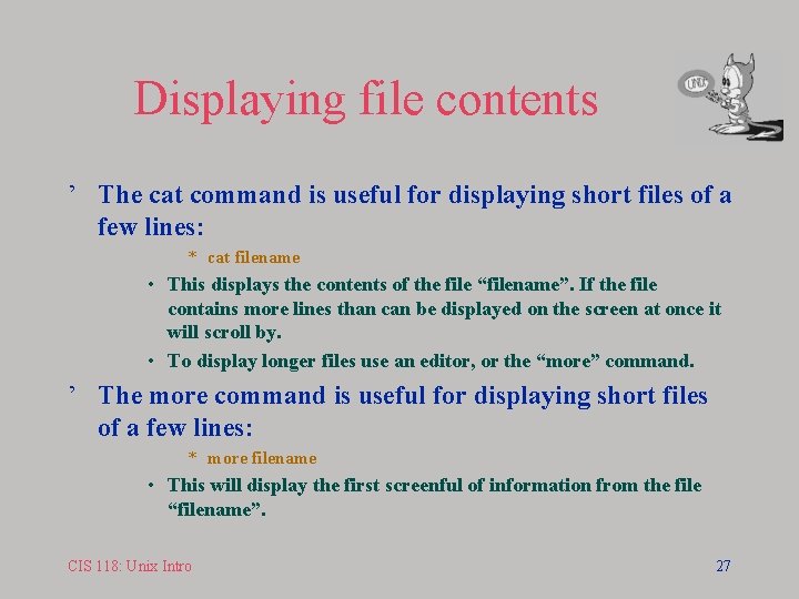 Displaying file contents ’ The cat command is useful for displaying short files of