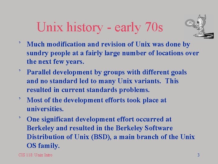 Unix history - early 70 s ’ Much modification and revision of Unix was