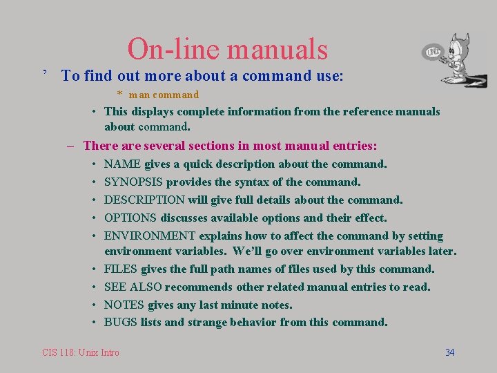 On-line manuals ’ To find out more about a command use: * man command