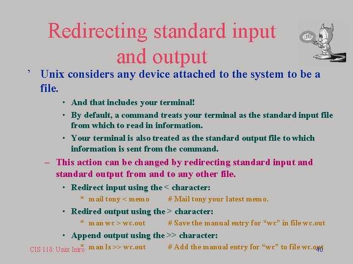 Redirecting standard input and output ’ Unix considers any device attached to the system