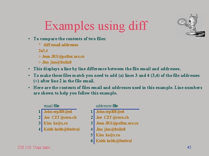 Examples using diff • To compare the contents of two files: * diff email
