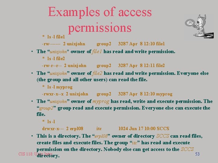 Examples of access permissions * ls -l file 1 -rw------- 2 unixjohn group 2
