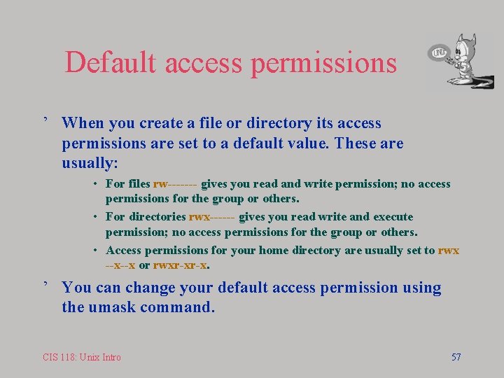 Default access permissions ’ When you create a file or directory its access permissions