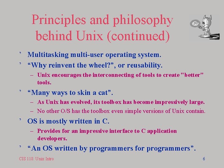 Principles and philosophy behind Unix (continued) ’ Multitasking multi-user operating system. ’ “Why reinvent