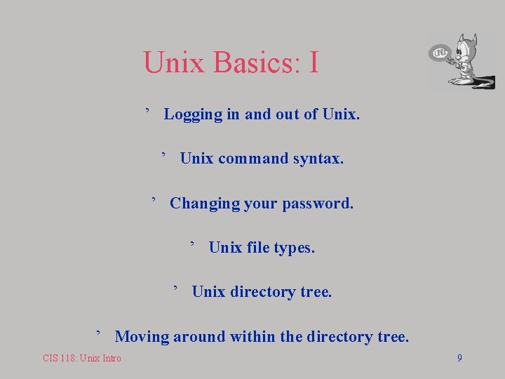 Unix Basics: I ’ Logging in and out of Unix. ’ Unix command syntax.