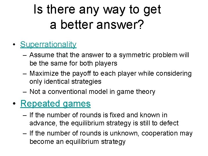 Is there any way to get a better answer? • Superrationality – Assume that