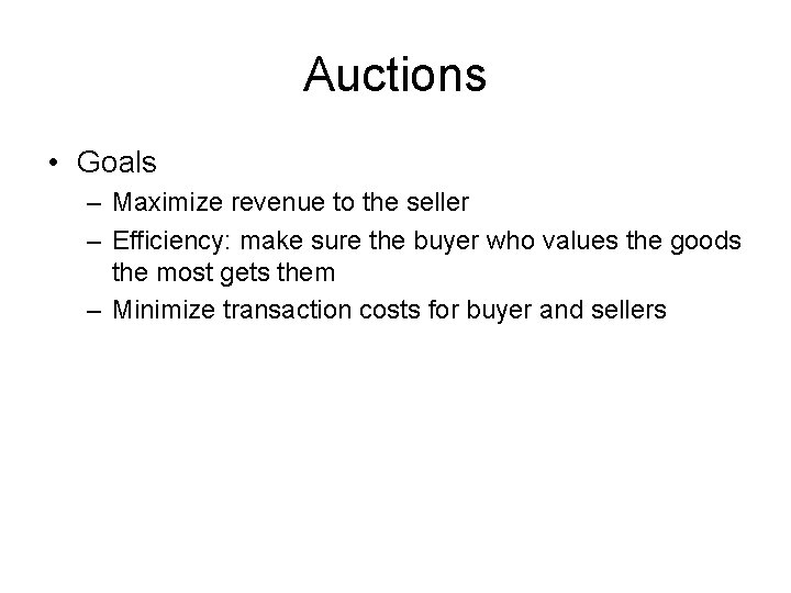Auctions • Goals – Maximize revenue to the seller – Efficiency: make sure the
