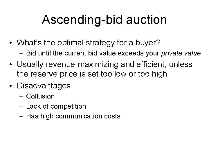 Ascending-bid auction • What’s the optimal strategy for a buyer? – Bid until the