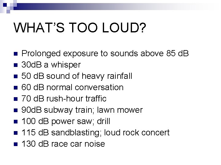 WHAT’S TOO LOUD? n n n n n Prolonged exposure to sounds above 85 WHAT’S TOO LOUD? n n n n n Prolonged exposure to sounds above 85