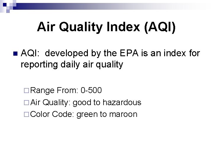 Air Quality Index (AQI) n AQI: developed by the EPA is an index for Air Quality Index (AQI) n AQI: developed by the EPA is an index for