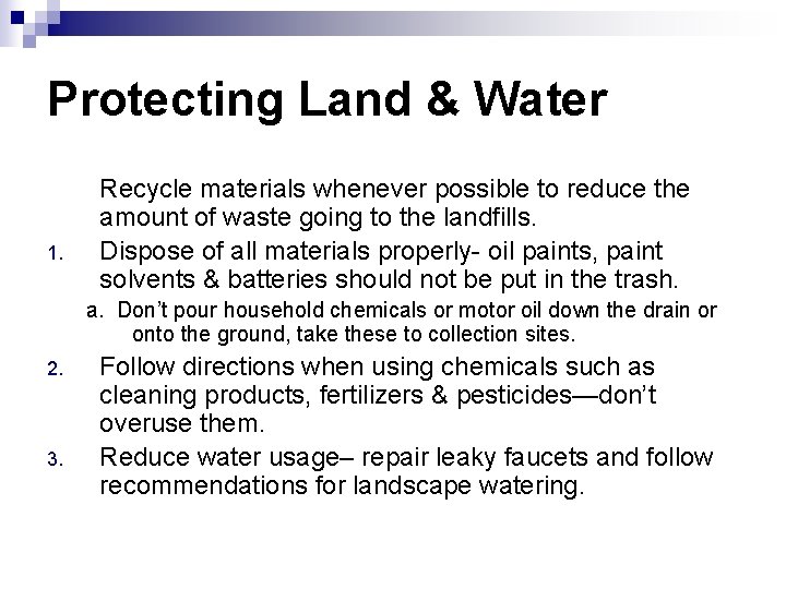 Protecting Land & Water 1. Recycle materials whenever possible to reduce the amount of Protecting Land & Water 1. Recycle materials whenever possible to reduce the amount of