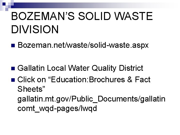 BOZEMAN’S SOLID WASTE DIVISION n Bozeman. net/waste/solid-waste. aspx Gallatin Local Water Quality District n BOZEMAN’S SOLID WASTE DIVISION n Bozeman. net/waste/solid-waste. aspx Gallatin Local Water Quality District n