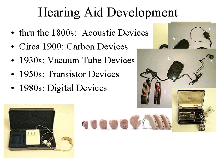 Hearing Aid Development • • • thru the 1800 s: Acoustic Devices Circa 1900: