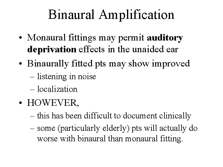 Binaural Amplification • Monaural fittings may permit auditory deprivation effects in the unaided ear