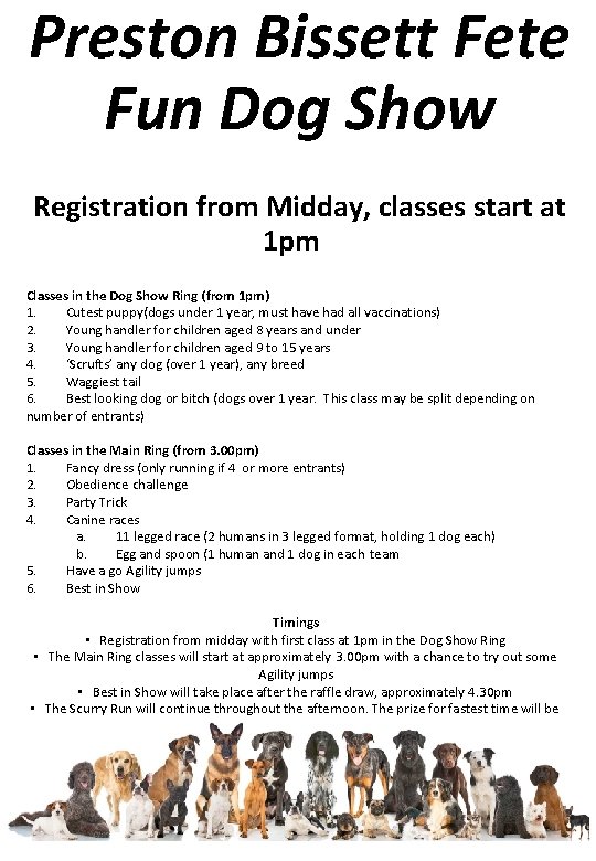 Preston Bissett Fete Fun Dog Show Registration from Midday, classes start at 1 pm Preston Bissett Fete Fun Dog Show Registration from Midday, classes start at 1 pm