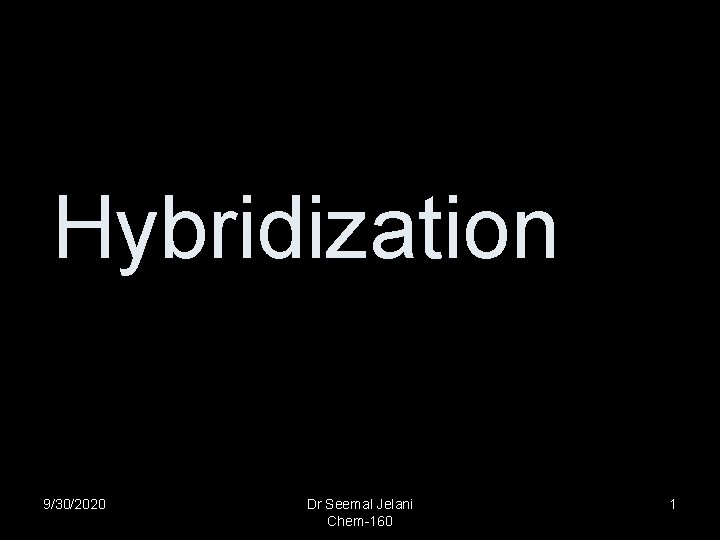 Hybridization 9/30/2020 Dr Seemal Jelani Chem-160 1 