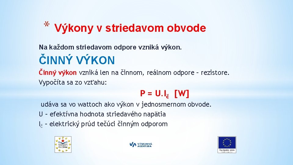 * Výkony v striedavom obvode Na každom striedavom odpore vzniká výkon. ČINNÝ VÝKON Činný