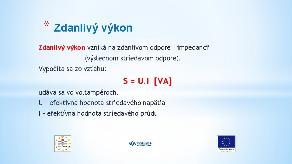 * Zdanlivý výkon vzniká na zdanlivom odpore - impedancii (výslednom striedavom odpore). Vypočíta sa