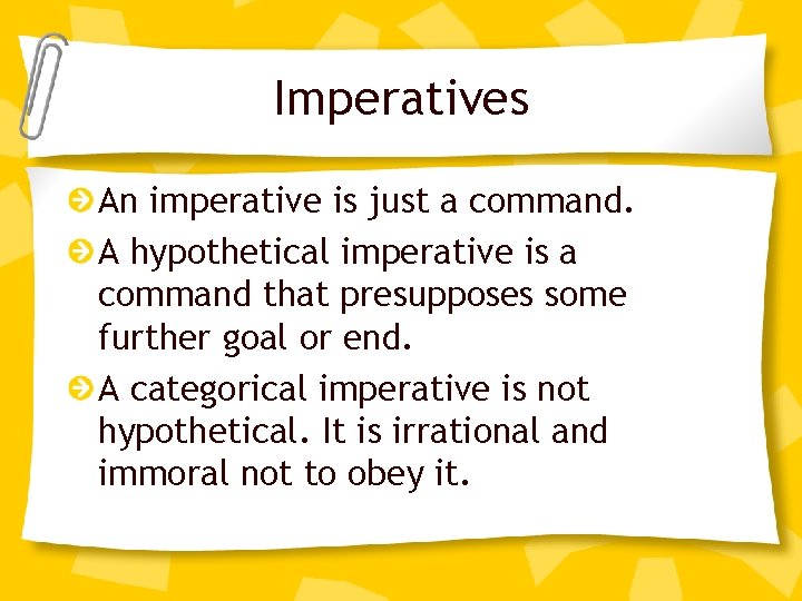 Imperatives An imperative is just a command. A hypothetical imperative is a command that