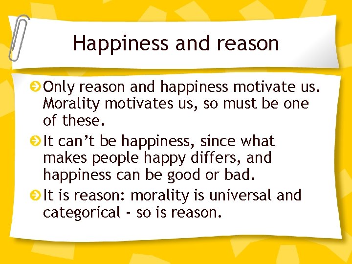 Happiness and reason Only reason and happiness motivate us. Morality motivates us, so must