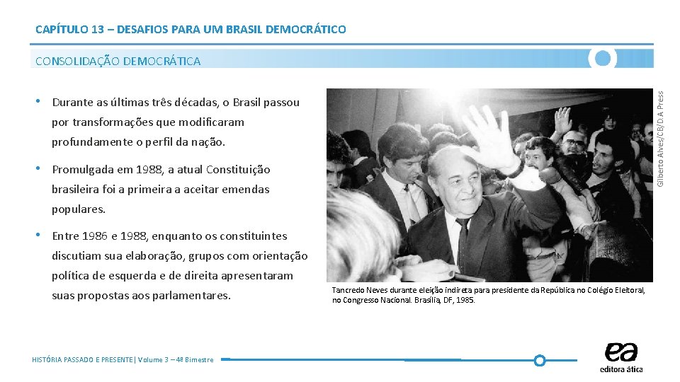 CAPÍTULO 13 – DESAFIOS PARA UM BRASIL DEMOCRÁTICO Gilberto Alves/CB/D. A Press CONSOLIDAÇÃO DEMOCRÁTICA