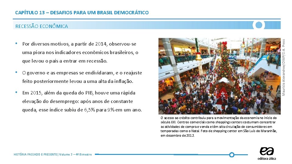 CAPÍTULO 13 – DESAFIOS PARA UM BRASIL DEMOCRÁTICO Mauricio Alexandree/OIMP/D. A. Press RECESSÃO ECONÔMICA