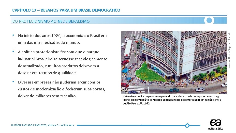 CAPÍTULO 13 – DESAFIOS PARA UM BRASIL DEMOCRÁTICO Norma Albano/Agência Estado DO PROTECIONISMO AO