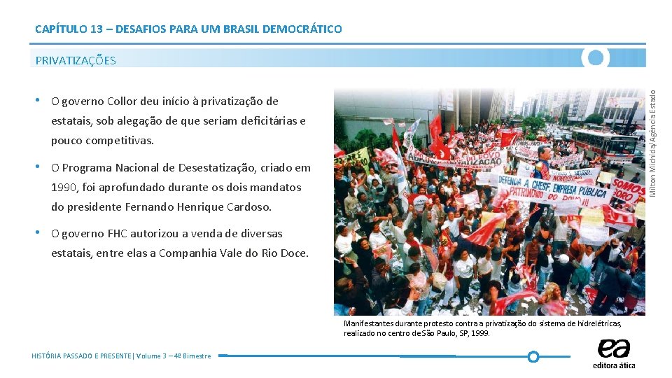CAPÍTULO 13 – DESAFIOS PARA UM BRASIL DEMOCRÁTICO Milton Michida/Agência Estado PRIVATIZAÇÕES • O