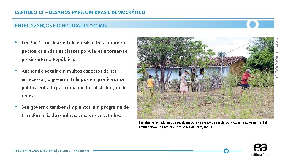 CAPÍTULO 13 – DESAFIOS PARA UM BRASIL DEMOCRÁTICO Inacio Teixeira/Pulsar Imagens ENTRE AVANÇOS E