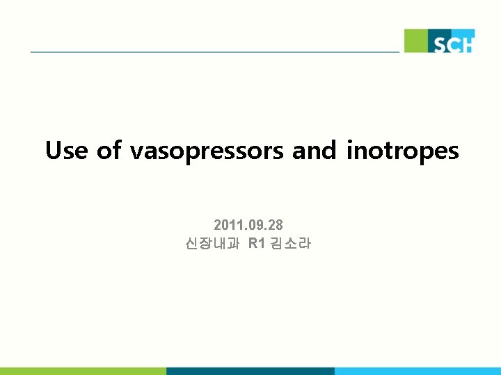 Use of vasopressors and inotropes 2011. 09. 28 신장내과 R 1 김소라 