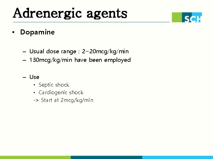 Adrenergic agents • Dopamine – Usual dose range : 2~20 mcg/kg/min – 130 mcg/kg/min