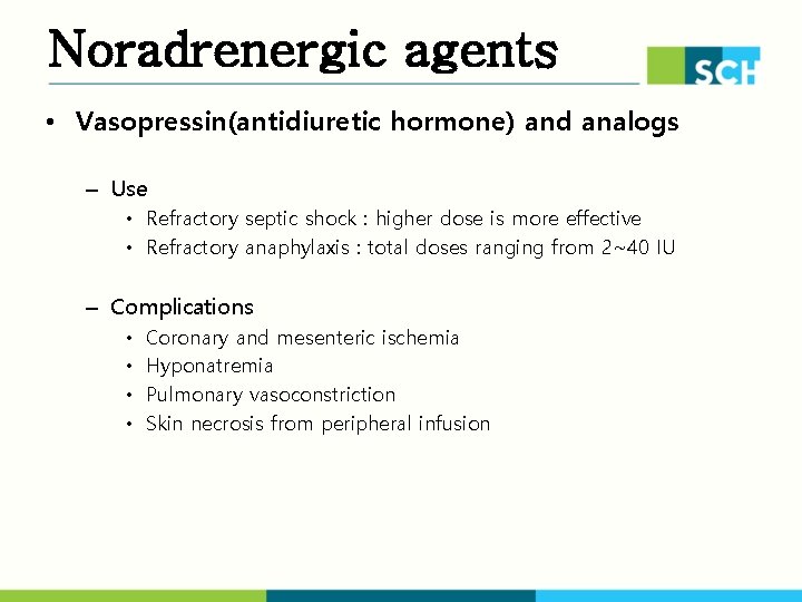 Noradrenergic agents • Vasopressin(antidiuretic hormone) and analogs – Use • Refractory septic shock :