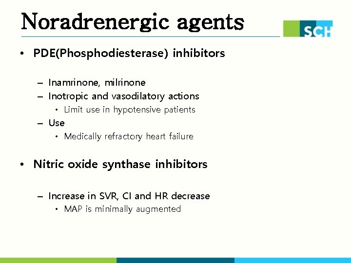 Noradrenergic agents • PDE(Phosphodiesterase) inhibitors – Inamrinone, milrinone – Inotropic and vasodilatory actions •