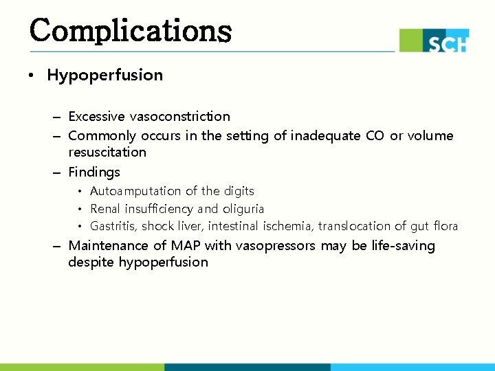 Complications • Hypoperfusion – Excessive vasoconstriction – Commonly occurs in the setting of inadequate