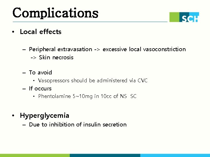 Complications • Local effects – Peripheral extravasation -> excessive local vasoconstriction -> Skin necrosis