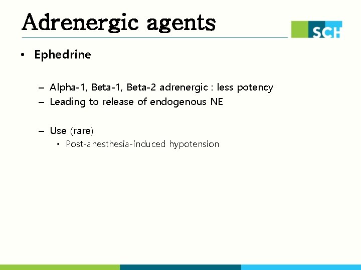 Adrenergic agents • Ephedrine – Alpha-1, Beta-2 adrenergic : less potency – Leading to