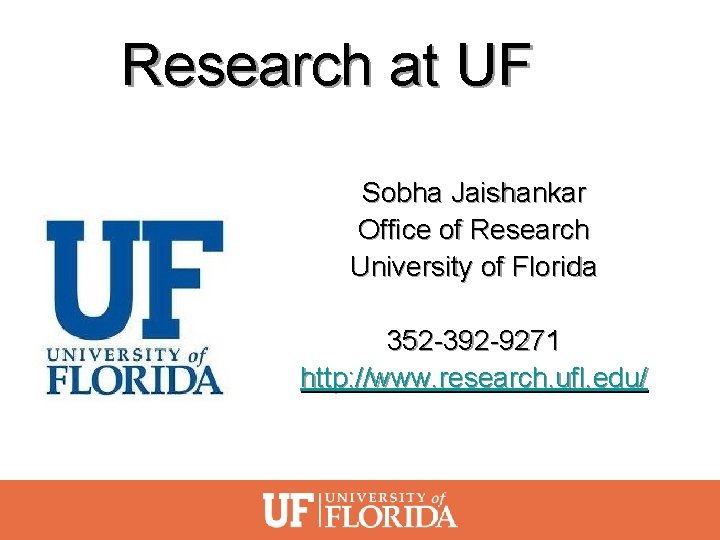 Research at UF Sobha Jaishankar Office of Research University of Florida 352 -392 -9271