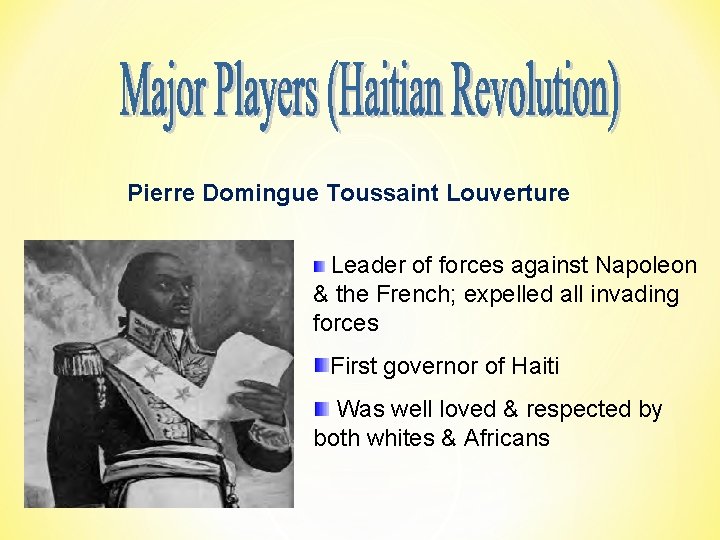 Pierre Domingue Toussaint Louverture Leader of forces against Napoleon & the French; expelled all