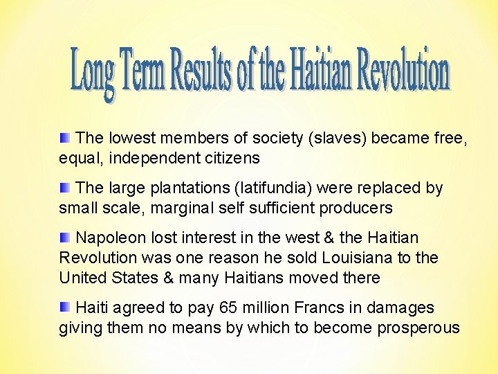 The lowest members of society (slaves) became free, equal, independent citizens The large plantations