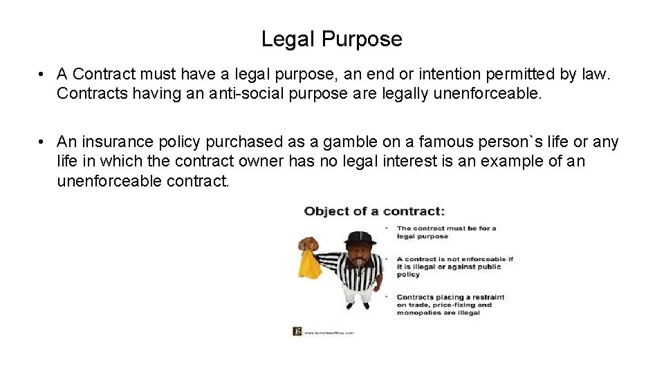 Legal Purpose • A Contract must have a legal purpose, an end or intention