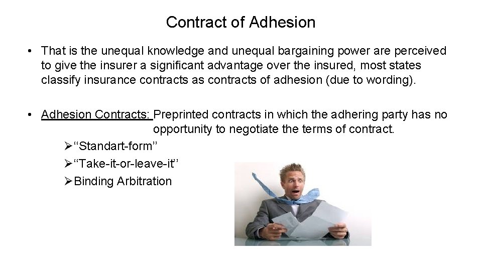 Contract of Adhesion • That is the unequal knowledge and unequal bargaining power are