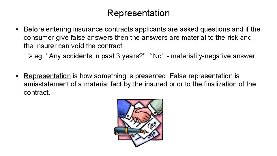 Representation • Before entering insurance contracts applicants are asked questions and if the consumer