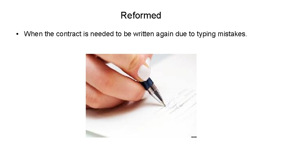 Reformed • When the contract is needed to be written again due to typing